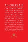 Al-Ghazali on Disciplining the Soul & on Breaking the Two Desires - Abu Hamid al-Ghazali - 9781911141358