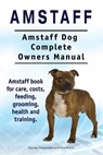 Moore, A: Amstaff. Amstaff Dog Complete Owners Manual. Amsta - Asia Moore ; George Hoppendale - 9781911142027