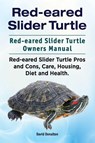 Red-eared Slider Turtle. Red-eared Slider Turtle Owners Manual. Red-eared Slider Turtle Pros and Cons, Care, Housing, Diet and Health. - David Donalton - 9781911142270