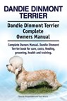 Dandie Dinmont Terrier. Dandie Dinmont Terrier Complete Owners Manual. Dandie Dinmont Terrier book for care, costs, feeding, grooming, health and trai - Asia Moore - 9781911142416