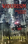 Wourism And Other Stories - Ian Whates - 9781911143758
