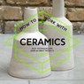 How To Work With Ceramics - Various Contributors - 9781911163251
