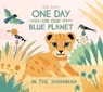 One Day on Our Blue Planet …In the Savannah - Ella Bailey - 9781911171768