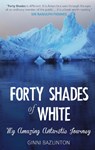 Forty Shades Of White - GINNI BAZLINTON ; SIR RANULPH,  Bt OBE Fiennes - 9781911184003