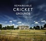 Remarkable Cricket Grounds - Brian Levison - 9781911216599