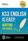 KS3: English is Easy - Writing (the Basics). Complete Guidance for the New KS3 Curriculum - Marilyn Shepherd - 9781911259022