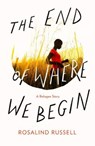 The End of Where We Begin - Rosalind Russell - 9781911293552