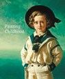 Painting Childhood - Emily Knight ; Amy Orrock ; Martin Postle ; Jill Seaton - 9781911300564