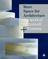 More Space for Architecture: The Work of O'Donnell + Tuomey - Sheila O'Donnell ; John Tuomey - 9781911339458