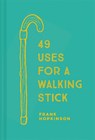 49 Uses for a Walking Stick - Frank Hopkinson - 9781911358749