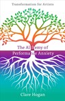 The Alchemy of Performance Anxiety: Transformation for Artists - Clare Hogan - 9781911383192