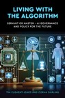 Living with the Algorithm: Servant or Master? - Tim Clement-Jones - 9781911397922