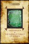 The Kybalion & The Emerald Tablet of Hermes - The Three Initiates - 9781911405269