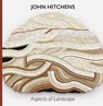 John Hitchens: Aspects of Landscape - Caroline Collier - 9781911408505