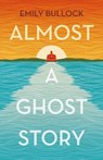 Almost a Ghost Story - Emily Bullock - 9781911427544