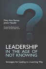 Leadership in the Age of Not Knowing - Mary Ann Rainey ; Jonno Hanafin - 9781911450641