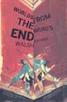 Worlds from the Word's End - Joanna Walsh - 9781911508106