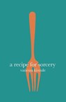 A Recipe for Sorcery - Vanessa Kisuule - 9781911570196