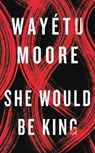 She Would Be King - Wayetu Moore - 9781911590118