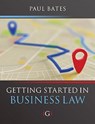 Getting Started in Business Law - Paul (Lecturer in Business Law Bates - 9781911635130