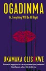 Ogadinma Or, Everything Will Be All Right - Ukamaka (Indigo Writer) Olisakwe - 9781911648161