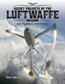 Secret Projects of the Luftwaffe - Vol 1 - Jet Fighters 1939 -1945 - Dan Sharp - 9781911658085