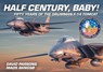 Half Century, Baby! - Fifty Years of the Grumman F-14 Tomcat - David Parsons ; Mads Bangso - 9781911658924