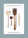 Carving Kitchen Tools - Moa Brannstrom Ott - 9781911663713