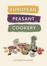 European Peasant Cookery - Elisabeth Luard - 9781911667384