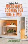 The Basic Basics Microwave Cooking for One & Two - Carol Bowen Ball - 9781911667476