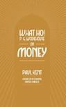 What Ho! P. G. Wodehouse on Money - Paul Kent - 9781911673224