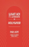 What Ho! P. G. Wodehouse on Hollywood - Paul Kent - 9781911673415