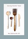 Carving Kitchen Tools - Moa Brännström Ott - 9781911682653