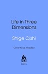 Life in Three Dimensions - Shigehiro Oishi - 9781911709527
