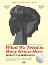 What We Tried to Bury Grows Here - Julian Zabalbeascoa - 9781911710295