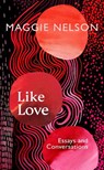 Like Love - Maggie Nelson - 9781911717027