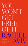 You Won’t Get Free of It - Rachel Aviv - 9781911717645