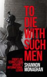 To Die With Such Men - Shannon Monaghan - 9781911723899