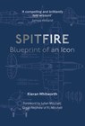 Spitfire: Blueprint of an Icon - Kieran Whitworth - 9781911748120