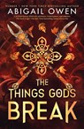The Things Gods Break - Abigail Owen - 9781911750574