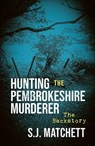 Hunting the Pembrokeshire Murderer - S J Matchett - 9781911752226