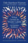 What Grows in Weary Lands - Tish Harrison Warren - 9781911764076