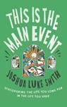 This is the Main Event - Joshua Luke Smith - 9781911764083