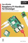 Das Offizielle Raspberry Pi-Handbuch Für Einsteiger, 5. Aufl - Gareth Halfacree - 9781912047369