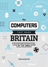 The Computers That Made Britain - Tim Danton - 9781912047857