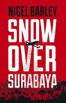Snow Over Surabaya - Nigel Barley, Author - 9781912049011