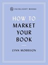 How to Market Your Book - Lynn Morrison - 9781912054442
