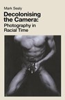 Decolonising the Camera - Mark Sealy - 9781912064755