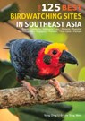 125 Best Bird Watching Sites in Southeast Asia - Yong Ding Li ; Low Wen - 9781912081523