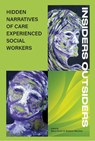 INSIDERS OUTSIDERS: HIDDEN NARRATIVES OF CARE EXPEREINCED SOCIAL WORKERS - Mary Carter ; Siobhan Maclean - 9781912130528